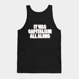 It Was Capitalism All Along Tank Top